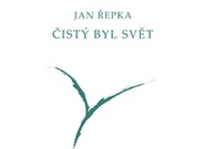 Jan Řepka: Čistý byl svět (recenze)