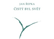 Jan Řepka: Čistý byl svět (recenze)